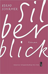Bernd Schirmer: Silberblick. Roman. Connewitzer Verlagsbuchhandlung Peter Hinke 2017, 456 S., 24,- Euro