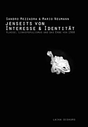 Sandro Mezzadra/Mario Neumann: Jenseits von Identität und Interesse. Klasse, Linkspopulismus und das Erbe von 1968; Laika Diskurs, 2017, 70 Seiten, 9,80 Euro.