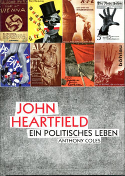 „John Heartfield – Ein politisches Leben“ von Anthony Coles, Böhlau Verlag, Wien, 2014 402 Seiten, gebunden, 45,00 Euro