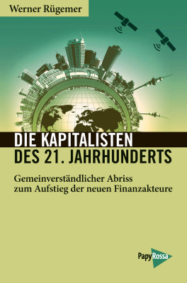 Werner Rügemer: Die Kapitalisten des 21. Jahrhunderts, Papyrossa Verlag, Köln 2018, 19,99 Euro, ISBN 978–3-89438–675-7