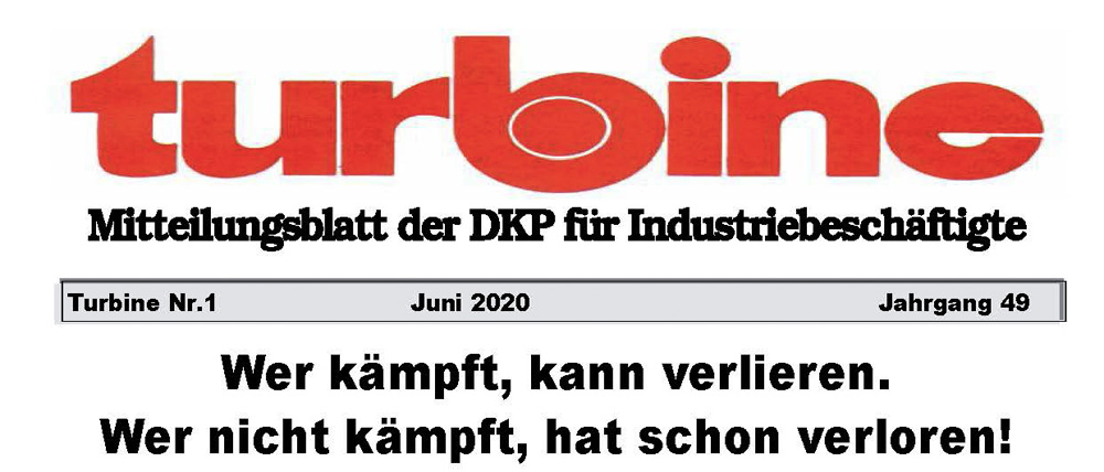 27015 Turbine Juni 20201 Seite 1 - Wer kämpft, kann verlieren. Wer nicht kämpft, hat schon verloren! - Arbeitskämpfe, DKP - Aktion