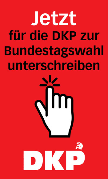 Banner DKP - Ihre Unterstützungsunterschrift für eine kommunistische Bundestagskandidatur! - Bundestagswahl, Unterschriftensammlung - Blog