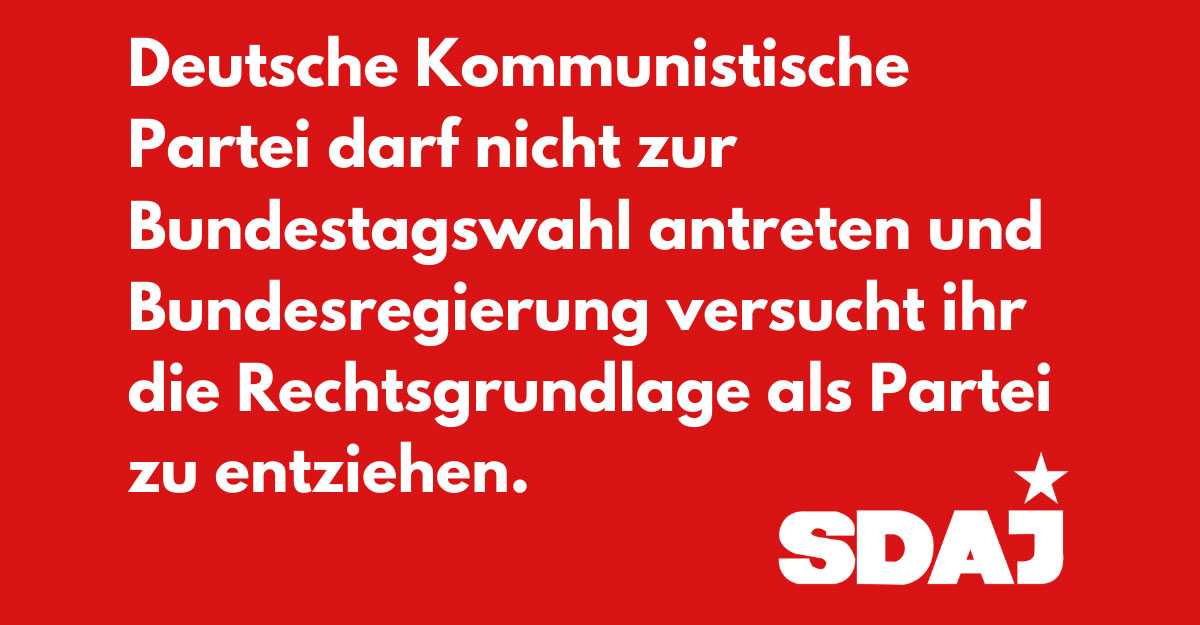 sdajverb - Fortschrittliche Kräfte durch bürokratische Maßnahmen kaputt machen - Bundestagswahl, DKP, Jugend, Repression - Blog, DKP in Aktion