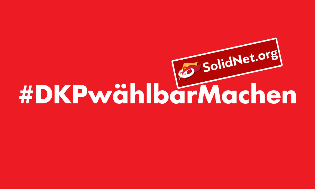 solidnet - An die Kommunistischen und Arbeiterparteien - Bundestagswahl, DKP, Repression - Blog, DKP in Aktion