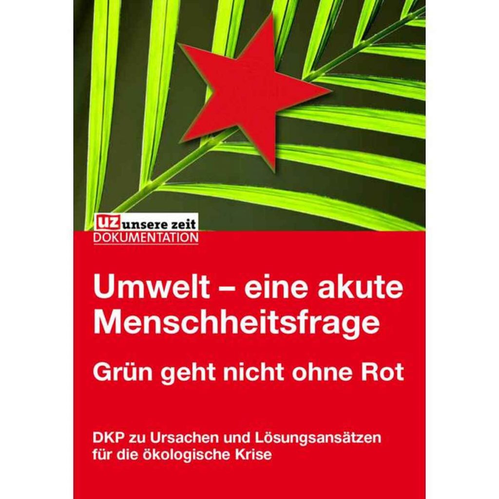 Umwelt eine akute Menschheitsfrage 722x1024 1 - Kapitalismusgemachte Probleme - DKP, Umweltpolitik - Hintergrund