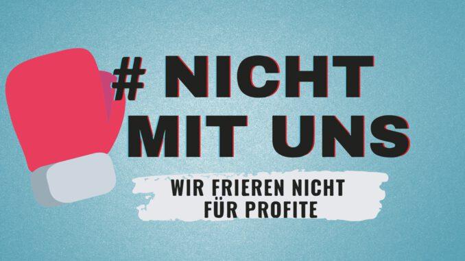 nicht mit uns 678x381 1 - „Nicht mit uns – wir frieren nicht für Eure Profite“ - Energiepreise, Soziale Kämpfe, Wirtschaftskrieg - Blog, DKP in Aktion, Neues aus den Bewegungen