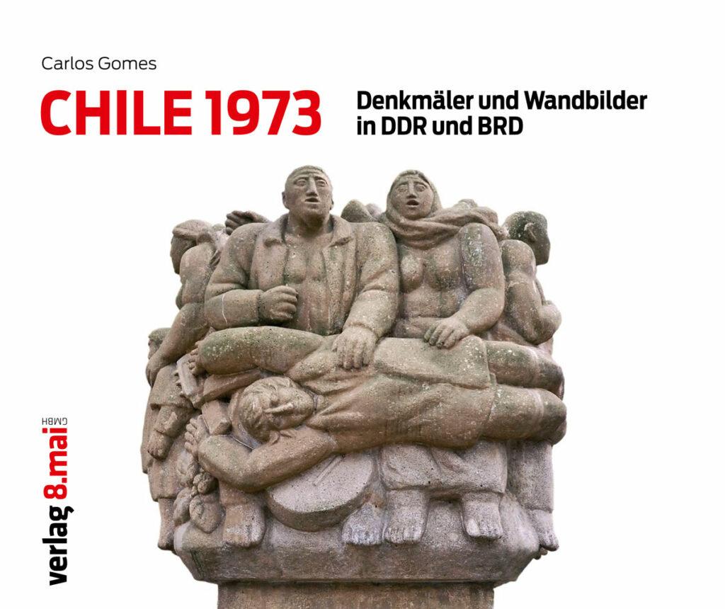 3508 Chile 1973 in DDR BRD 20230517 43 - Zeugnisse der Solidarität - Augusto Pinochet, Buchtipp, Chile, Denkmähler, Ehrenmale, Militärmacht, Salvador Allende - Hintergrund