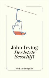 sessellift - Charakterstarke Passivität - Der letzte Sessellift, Diogenes Verlag, John Irving - Kultur