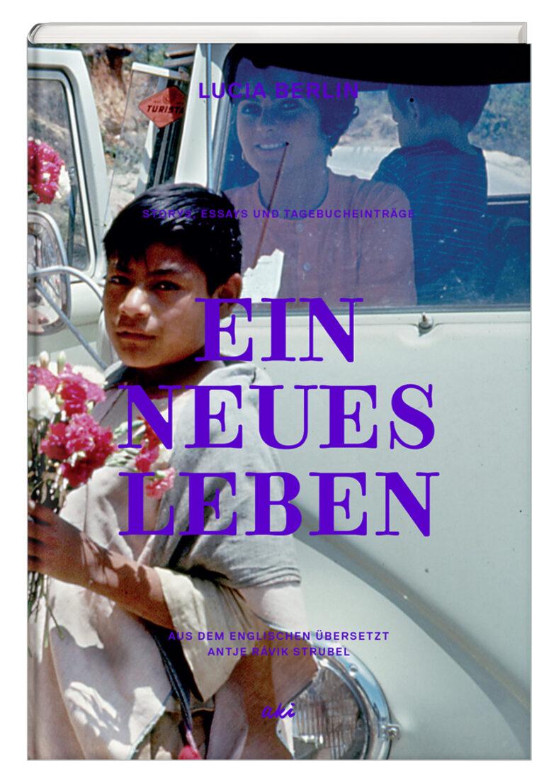 1211 Lucia Berlin Ein neues Leben - Über Garten Eden die unsichtbare Hand - Lucia Berlin - Lucia Berlin