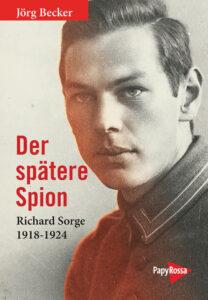 Der frühe Richard Sorge - Jörg Becker, PapyRossa, Richard Sorge - Theorie & Geschichte 371002 9783894388713 - Der frühe Richard Sorge - Jörg Becker, PapyRossa, Richard Sorge - Theorie & Geschichte