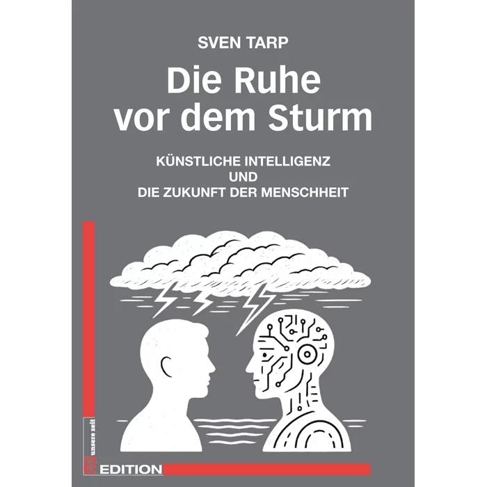 Radikal anders - Buchtipp, Buchvorstellung, KI, Künstliche Intelligenz, Sven Tarp - Hintergrund tarp sven ruhe vor dem sturm - Radikal anders - Buchtipp, Buchvorstellung, KI, Künstliche Intelligenz, Sven Tarp - Hintergrund